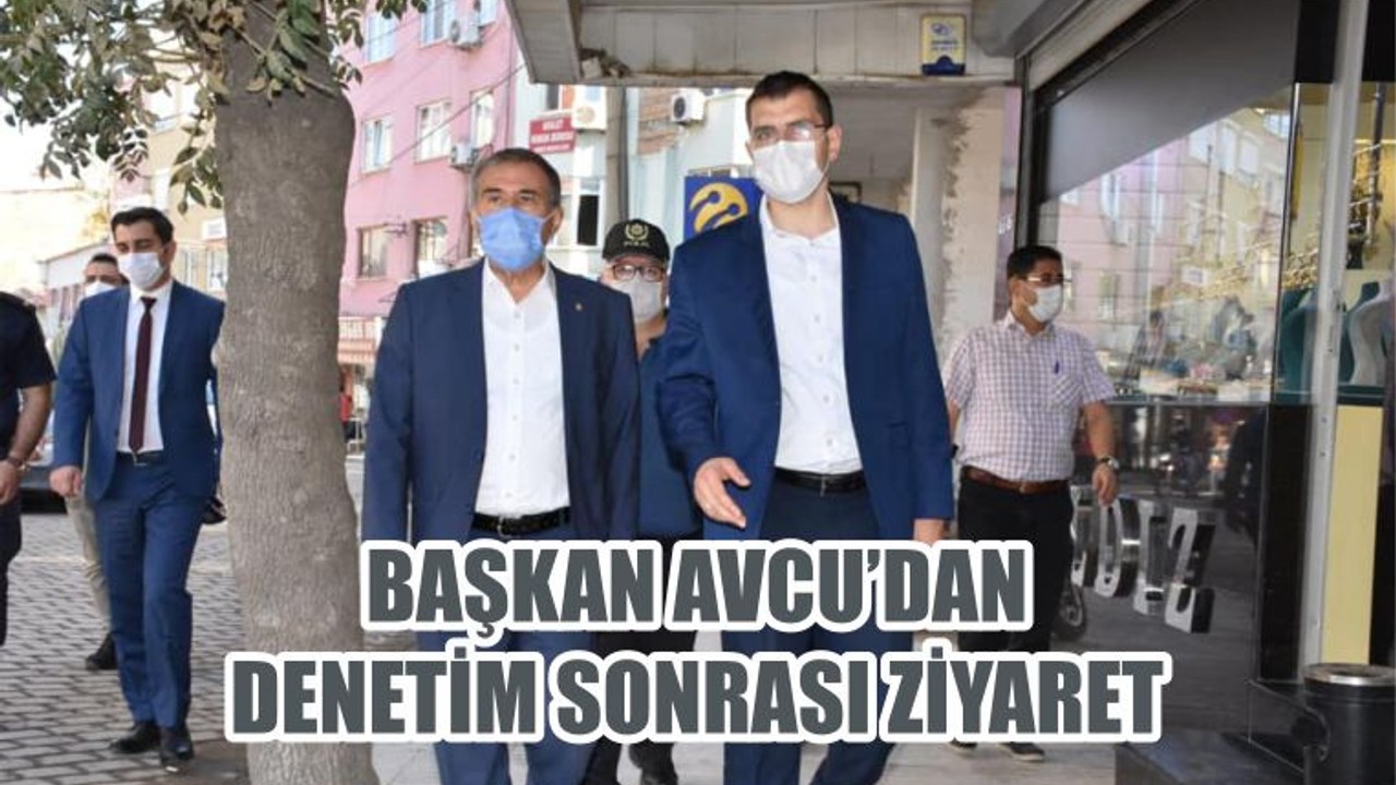 BAŞKAN AVCU’DAN DENETİM SONRASI ZİYARET