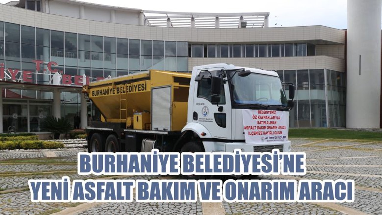 BURHANİYE BELEDİYESİNE YENİ ASFALT BAKIM VE ONARIM ARACI