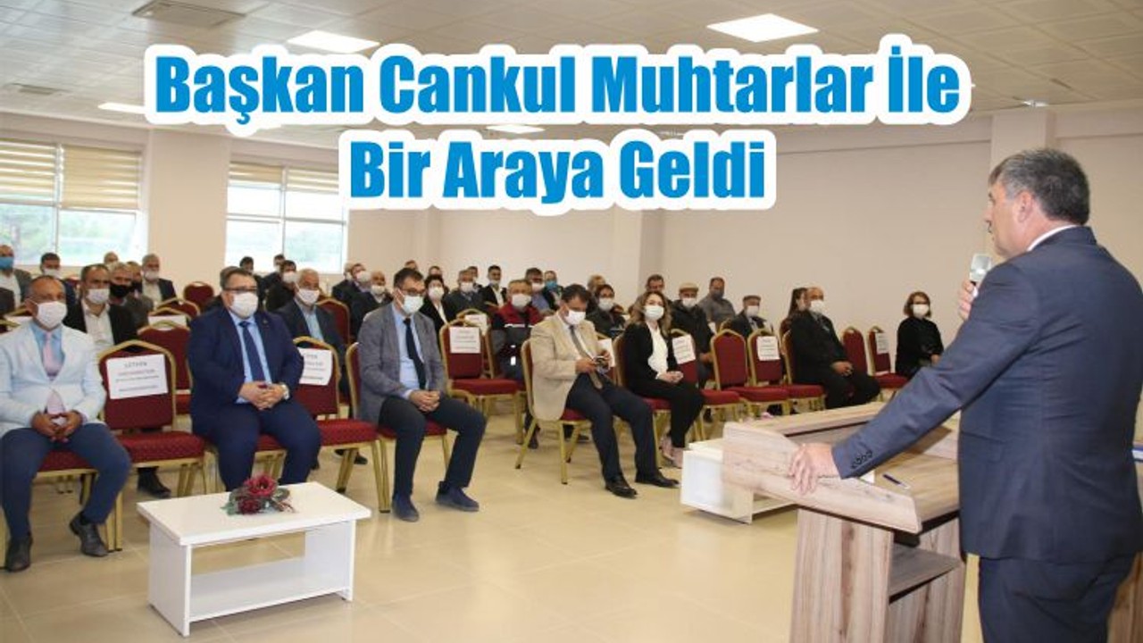 Başkan Cankul Muhtarlar İle Bir Araya Geldi