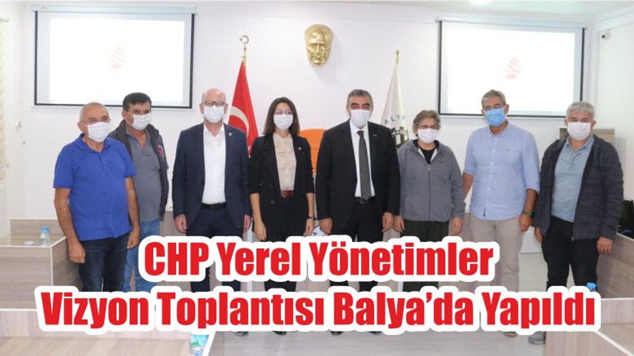 CHP Yerel Yönetimler Vizyon Toplantısı Balya’da Yapıldı