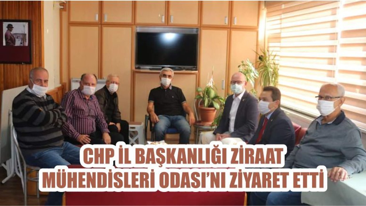 CHP İL BAŞKANLIĞI ZİRAAT MÜHENDİSLERİ ODASI’NI ZİYARET ETTİ