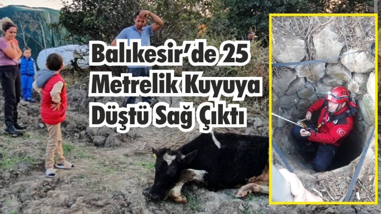 Balıkesir’de 25 Metrelik Kuyuya Düştü Sağ Çıktı