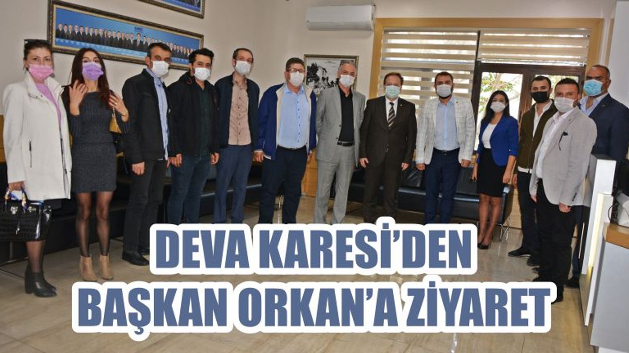 DEVA KARESİ’DEN BAŞKAN ORKAN’A ZİYARET