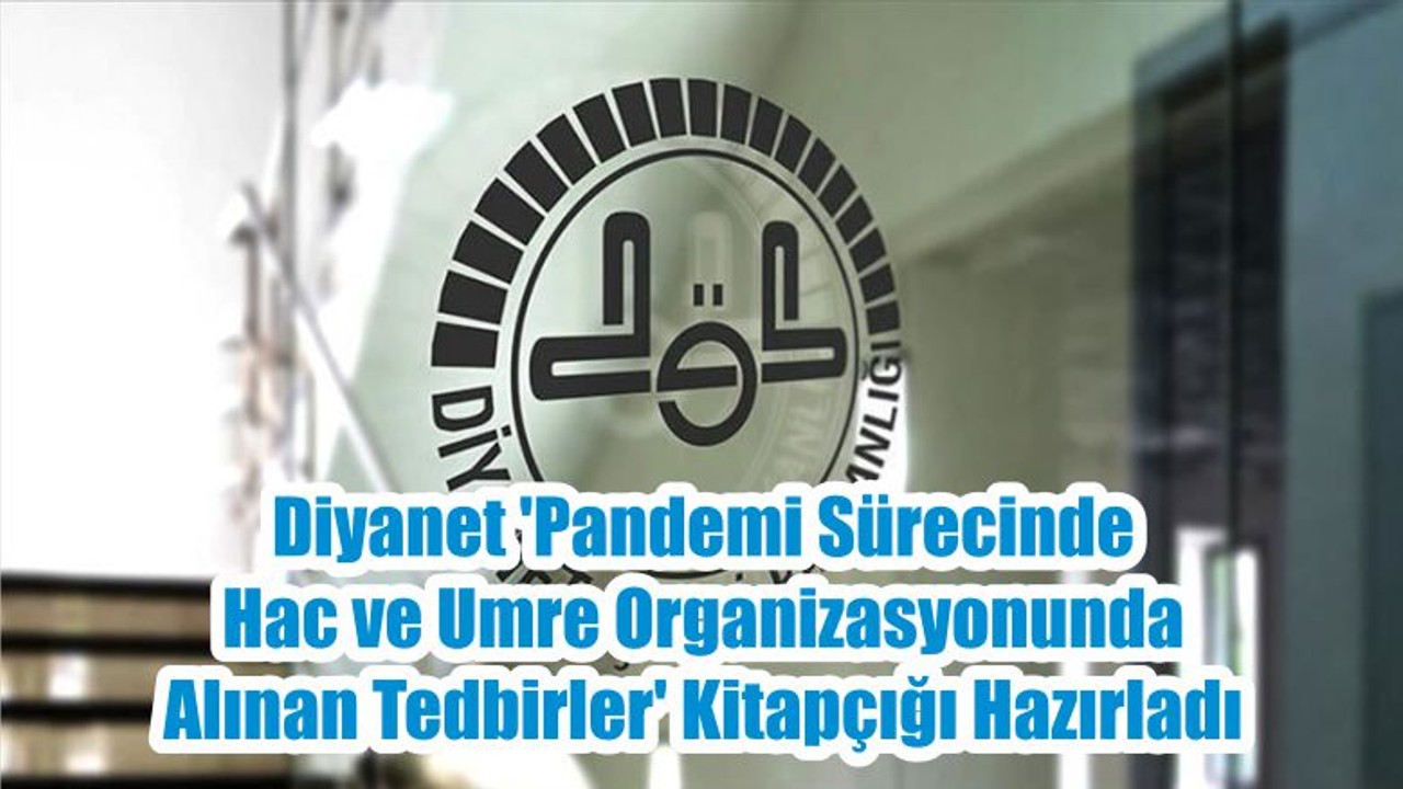 Diyanet 'Pandemi Sürecinde Hac ve Umre Organizasyonunda Alınan Tedbirler' kitapçığı hazırladı