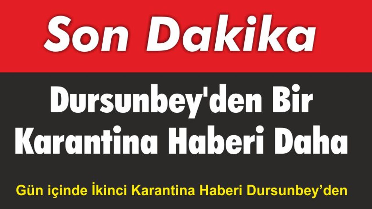 Dursunbey’den Bir Karantina Haberi Daha