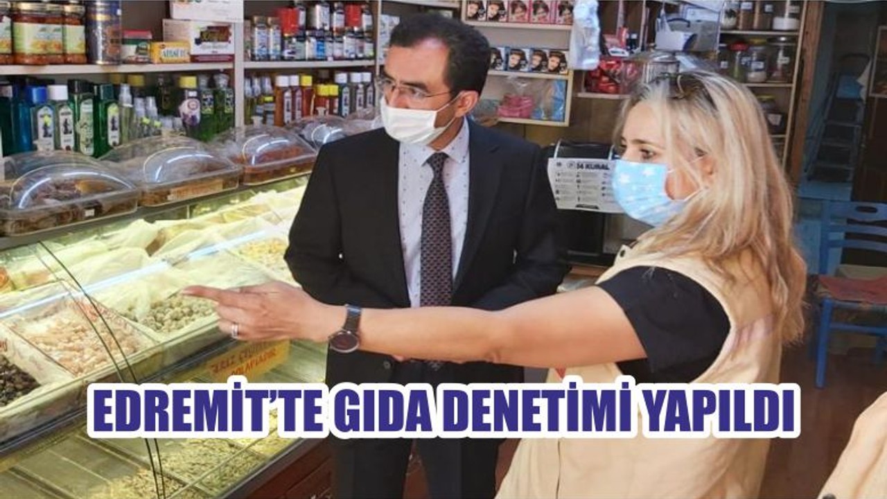 EDREMİT’TE GIDA DENETİMİ YAPILDI