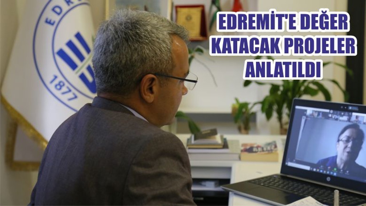 EDREMİT'E DEĞER KATACAK PROJELER ANLATILDI