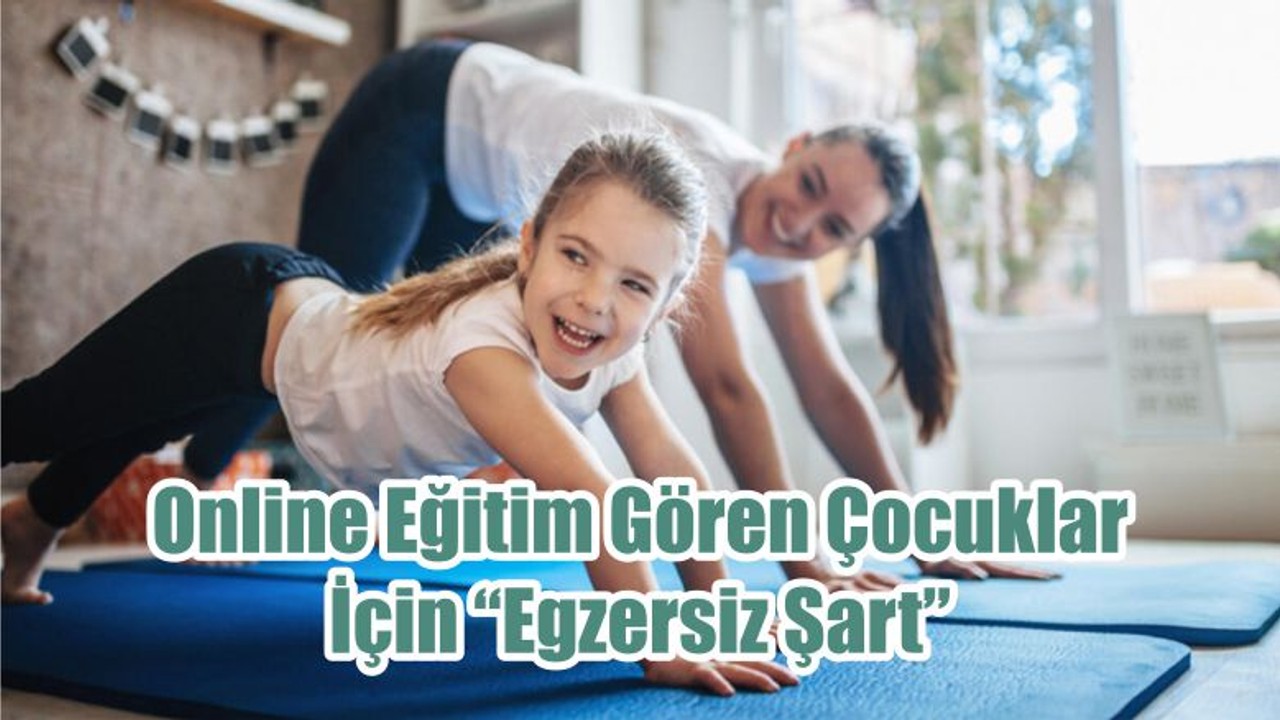 Online Eğitim Gören Çocuklar İçin “Egzersiz Şart”