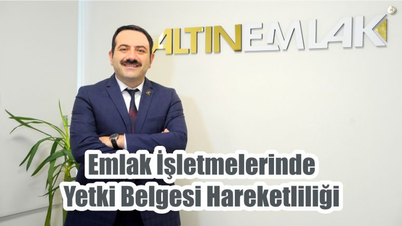 Emlak İşletmelerinde Yetki Belgesi Hareketliliği