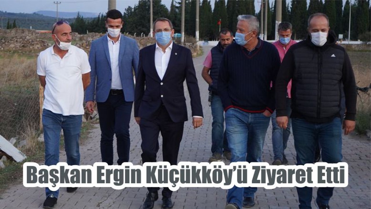 Başkan Ergin Küçükköy’ü Ziyaret Etti