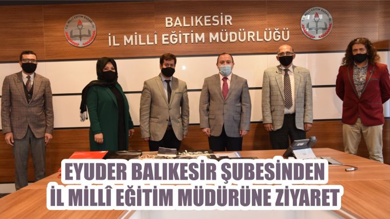 EYUDER BALIKESİR ŞUBESİNDEN İL MİLLÎ EĞİTİM MÜDÜRÜNE ZİYARET