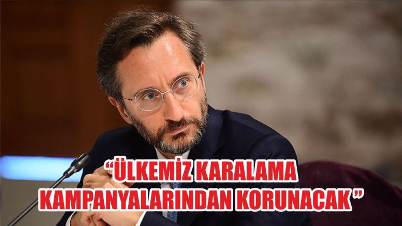 “ÜLKEMİZ KARALAMA KAMPANYALARINDAN KORUNACAK ”