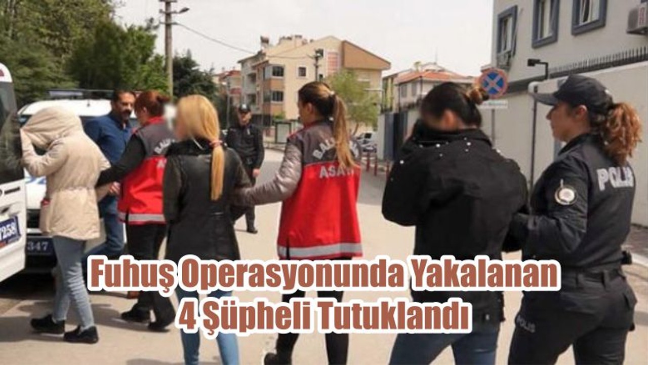 Fuhuş Operasyonunda Yakalanan 4 Şüpheli Tutuklandı