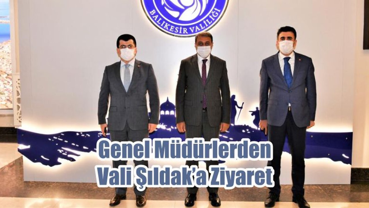 Genel Müdürlerden Vali Şıldak’a Ziyaret