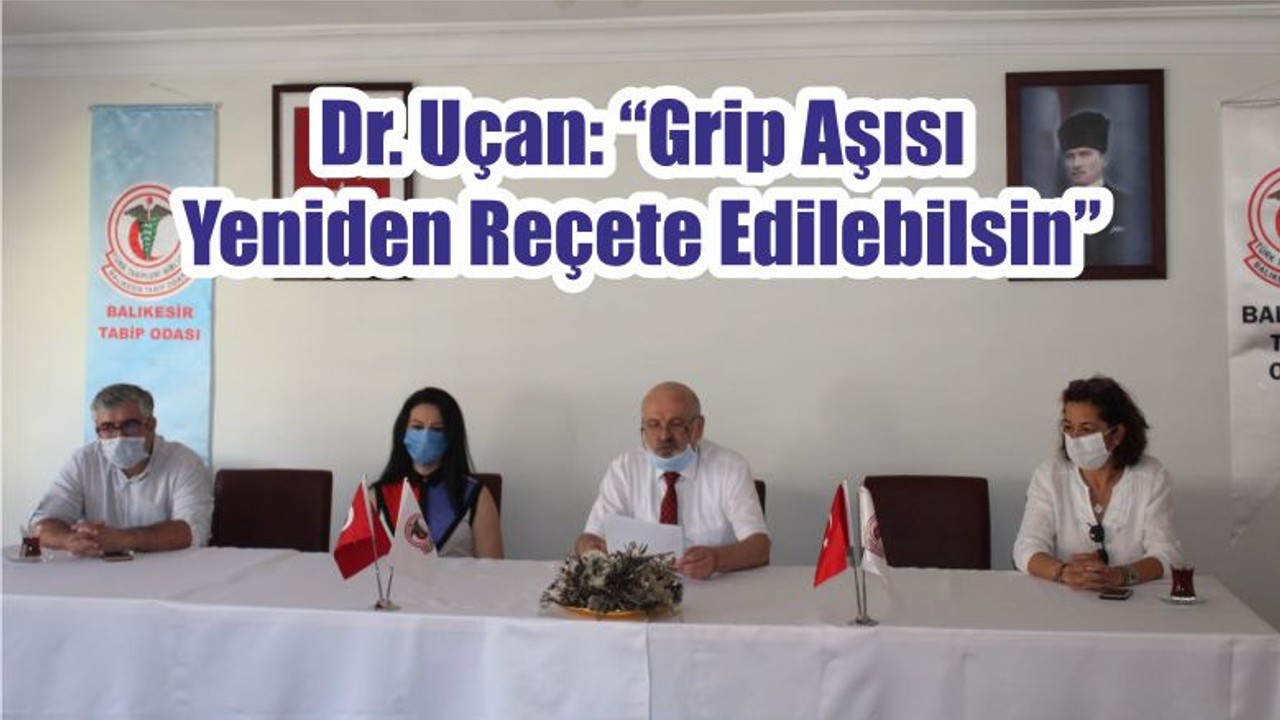Dr. Uçan: “Grip Aşısı Yeniden Reçete Edilebilsin”