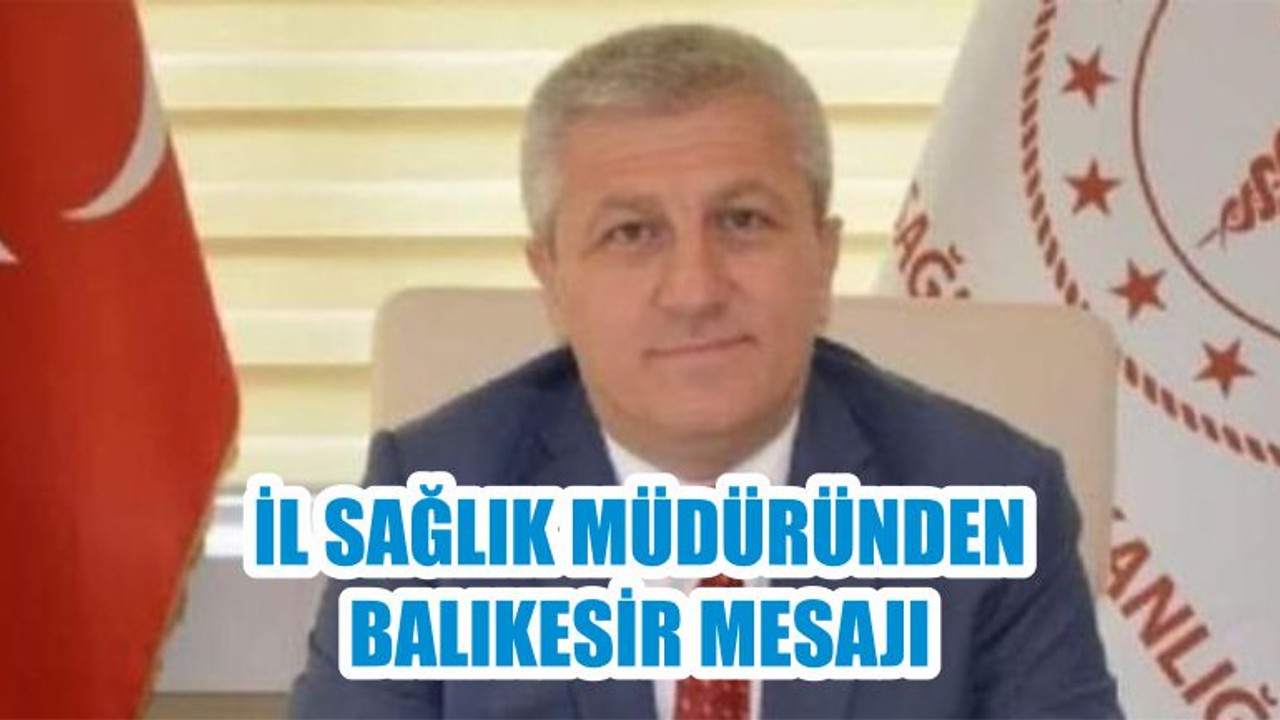 İL SAĞLIK MÜDÜRÜNDEN BALIKESİR MESAJI
