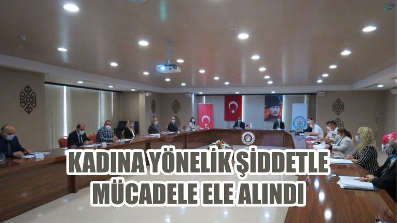 KADINA YÖNELİK ŞİDDETLE MÜCADELE ELE ALINDI
