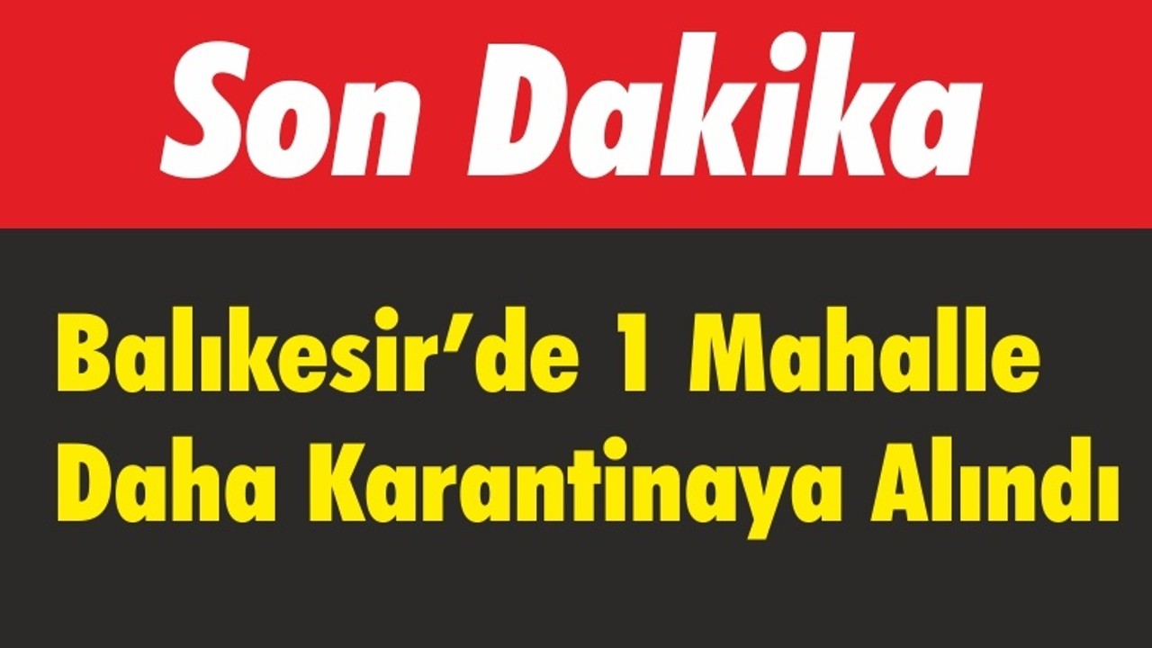 Balıkesir’de bir mahalle Daha karantinaya alındı