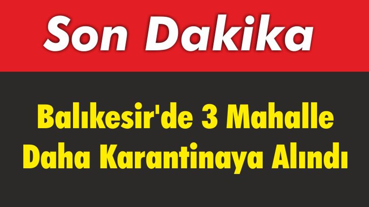 Balıkesir’de 3 Mahalle Daha Karantinaya Alındı