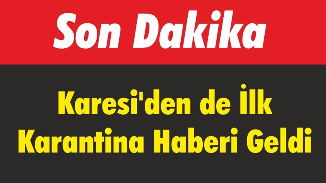 Karantina Haberi Bu Kez Karesi'den Geldi