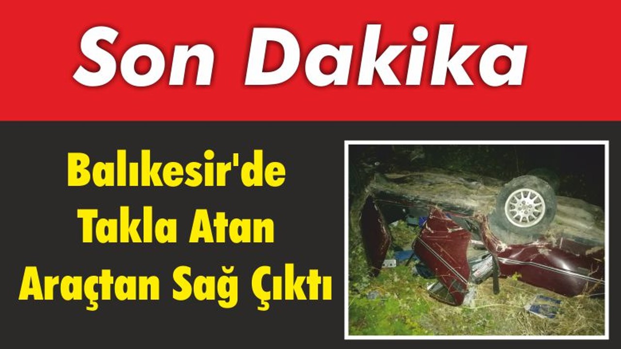 Kazada Takla Atan Araçtan Sağ Çıktı