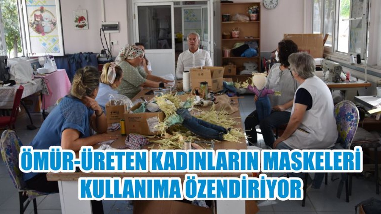 ÖMÜR-ÜRETEN KADINLARIN MASKELERİ KULLANIMA ÖZENDİRİYOR