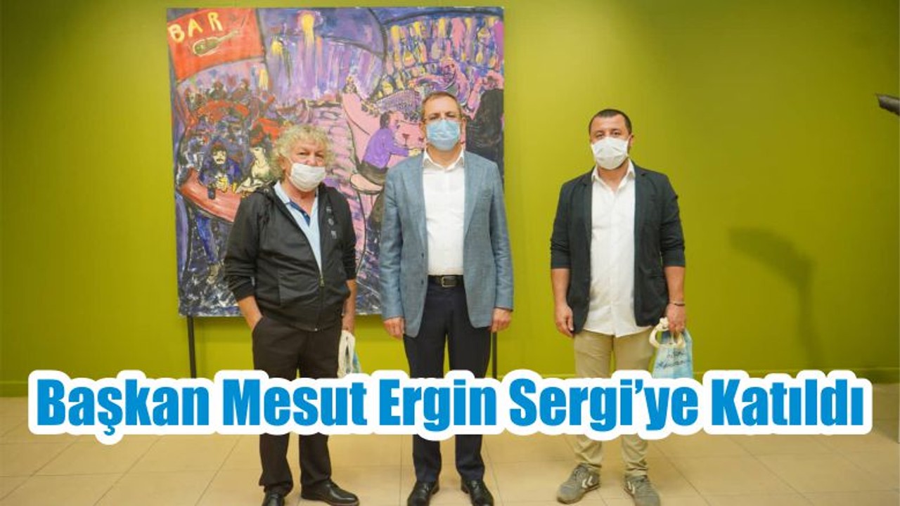 Başkan Mesut Ergin Sergi’ye Katıldı