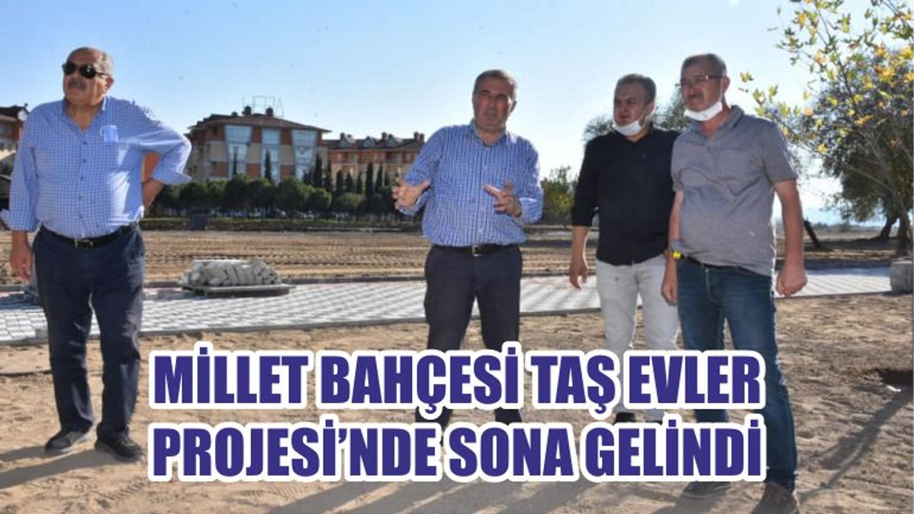 MİLLET BAHÇESİ TAŞ EVLER PROJESİ’NDE SONA GELİNDİ