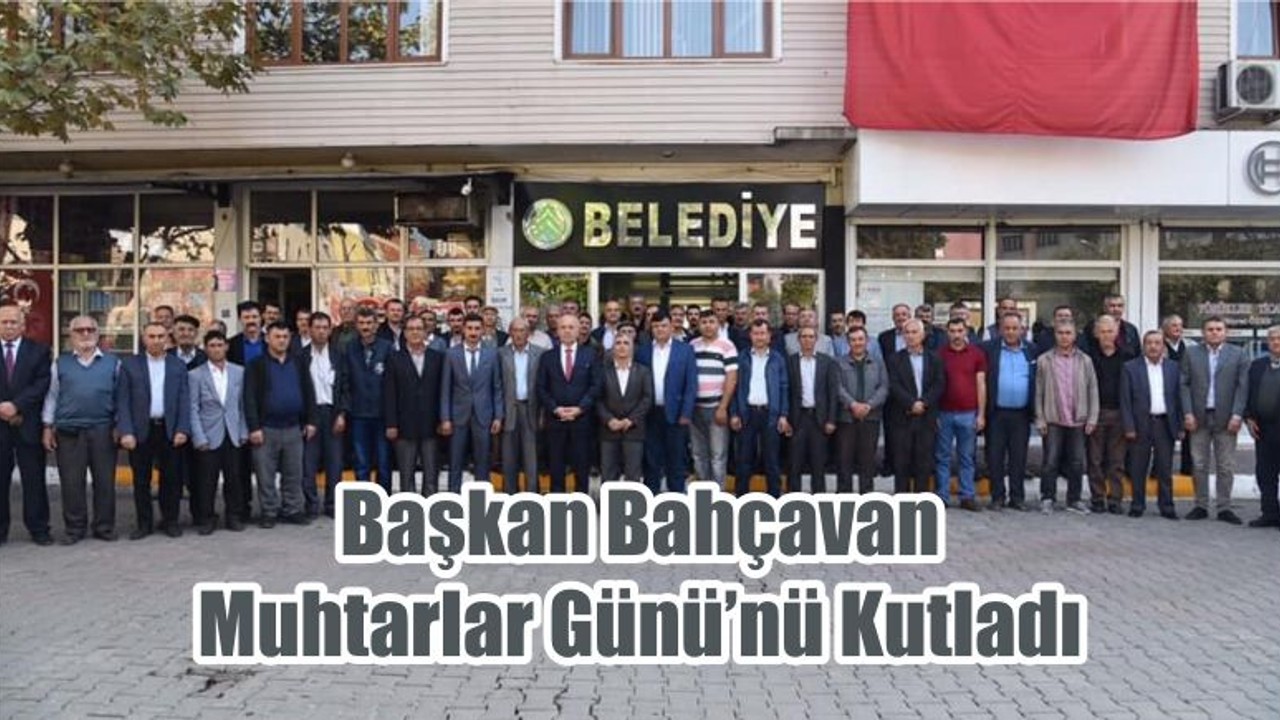 Başkan Bahçavan Muhtarlar Günü’nü Kutladı
