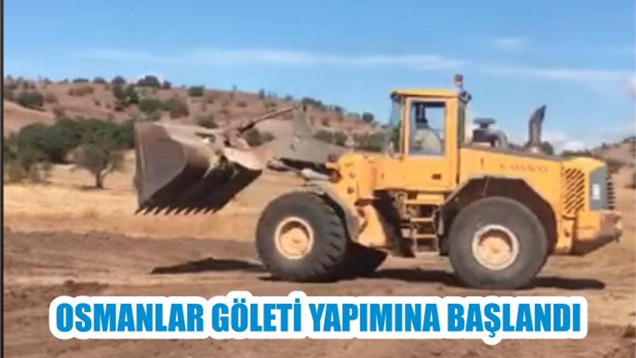 OSMANLAR GÖLETİ YAPIMINA BAŞLANDI