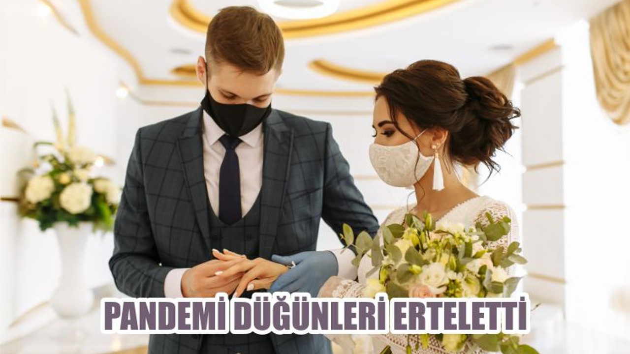 PANDEMİ DÜĞÜNLERİ ERTELETTİ