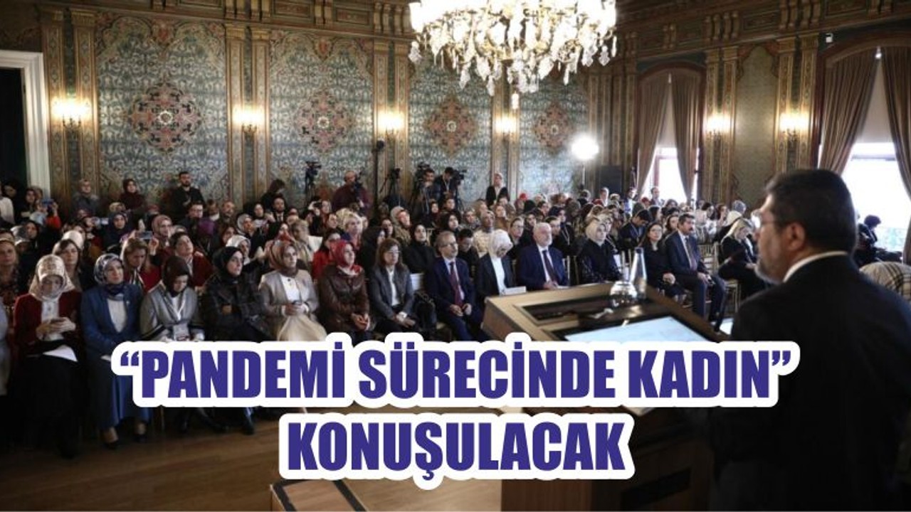 “PANDEMİ SÜRECİNDE KADIN” KONUŞULACAK