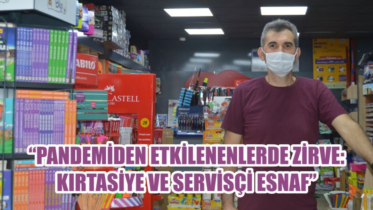 “PANDEMİDEN ETKİLENENLERDE ZİRVE: KIRTASİYE VE SERVİSÇİ ESNAF”