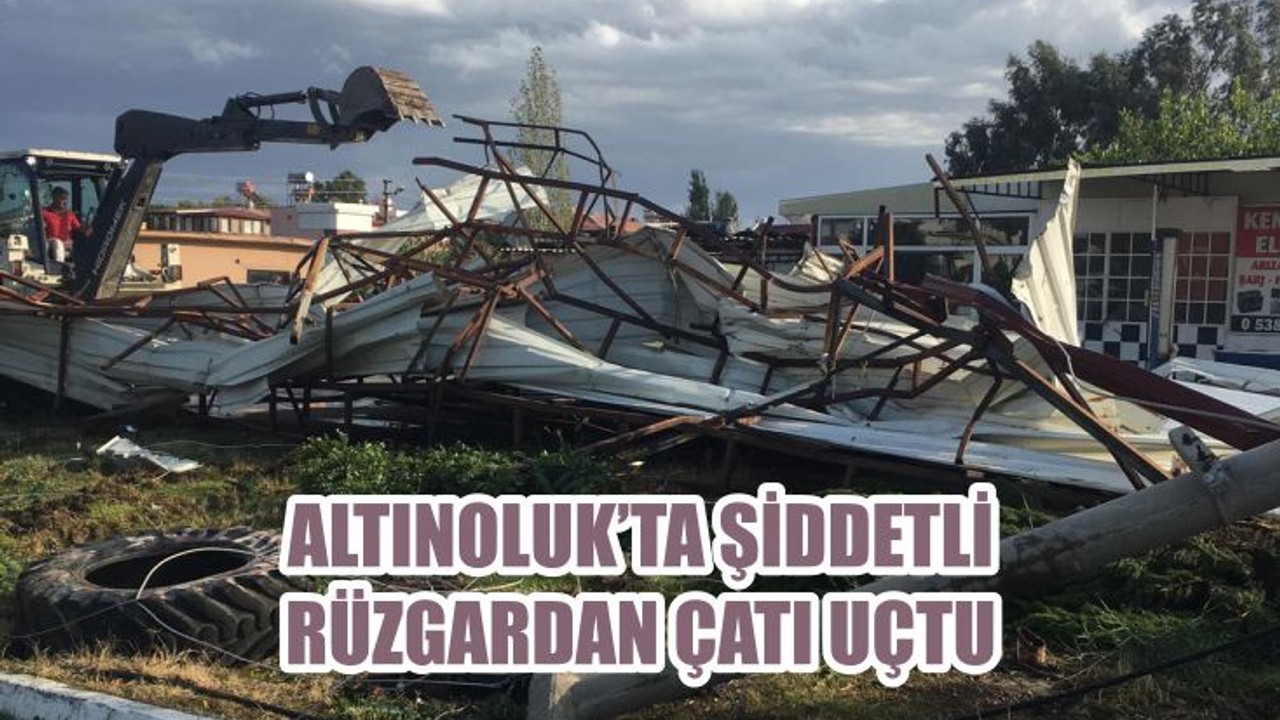 ALTINOLUK’TA ŞİDDETLİ RÜZGARDAN ÇATI UÇTU
