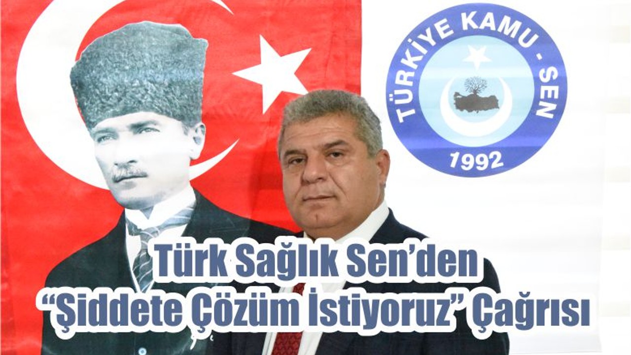 Türk Sağlık Sen’den “Şiddete Çözüm İstiyoruz” Çağrısı