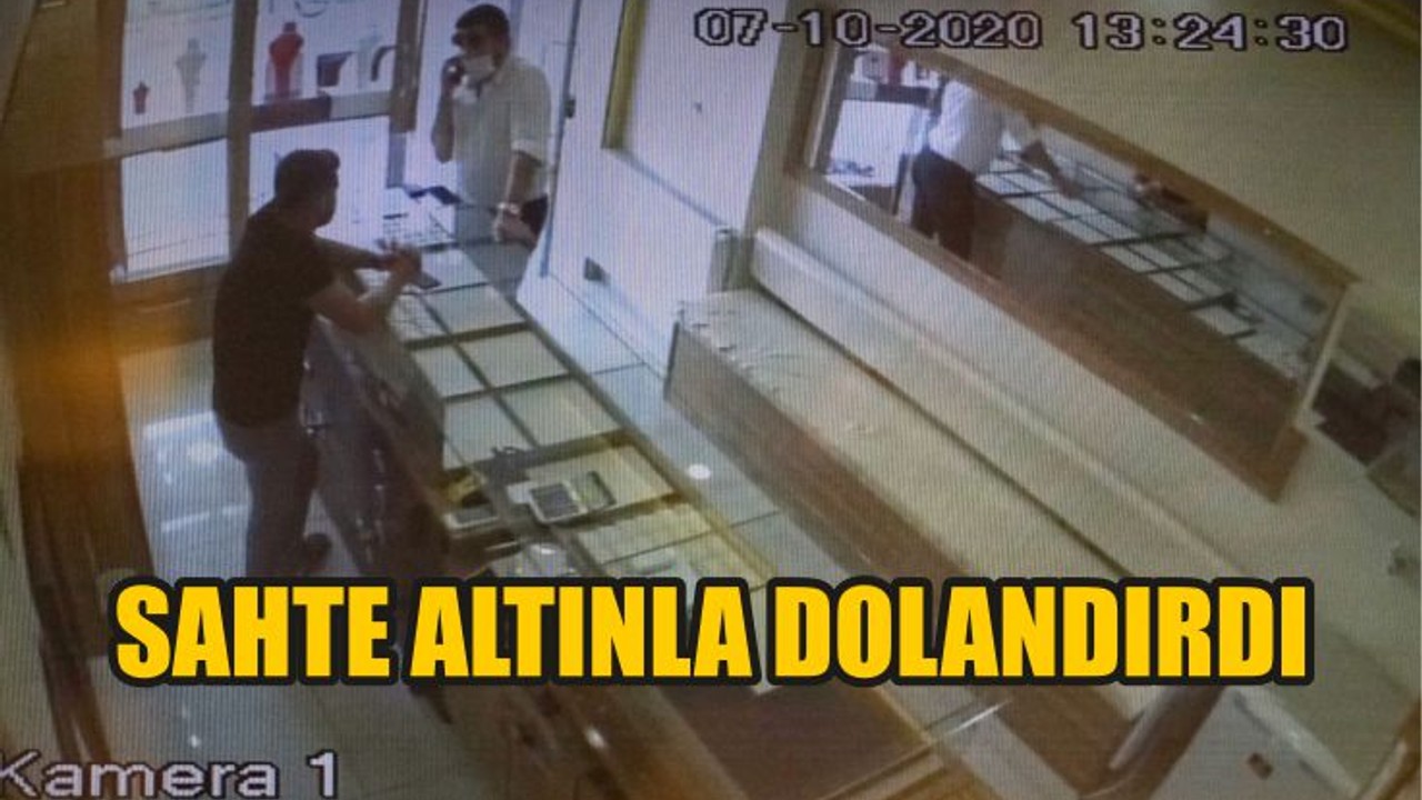 SAHTE ALTINLA DOLANDIRDI