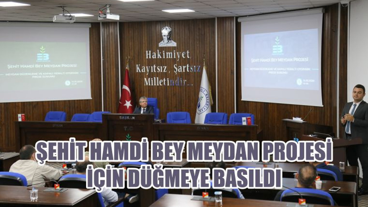 ŞEHİT HAMDİ BEY MEYDAN PROJESİ İÇİN DÜĞMEYE BASILDI