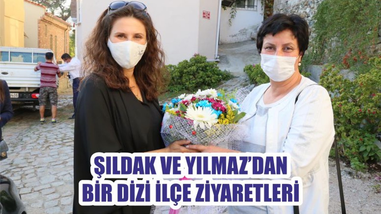 ŞILDAK VE YILMAZ’DAN BİR DİZİ İLÇE ZİYARETLERİ