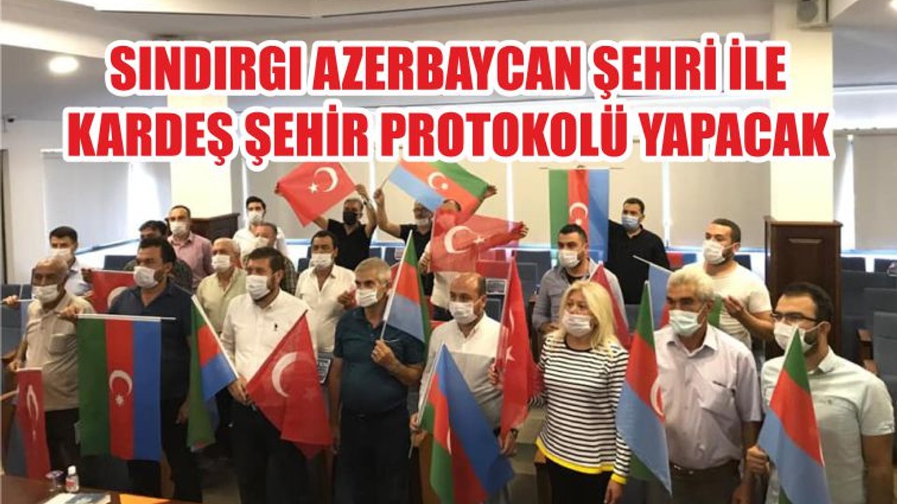 SINDIRGI AZERBAYCAN ŞEHRİ İLE KARDEŞ ŞEHİR PROTOKOLÜ YAPACAK