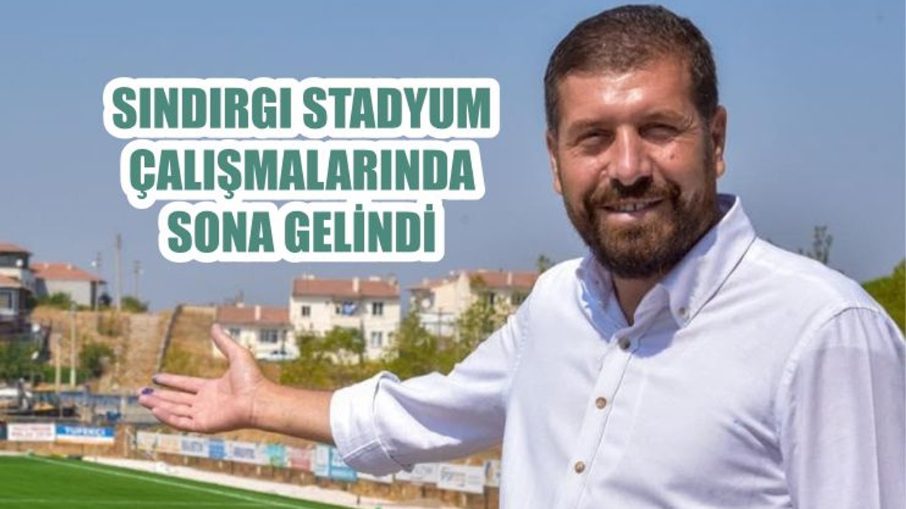 SINDIRGI STADYUM ÇALIŞMALARINDA SONA GELİNDİ
