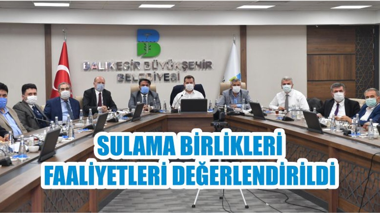 SULAMA BİRLİKLERİ FAALİYETLERİ DEĞERLENDİRİLDİ