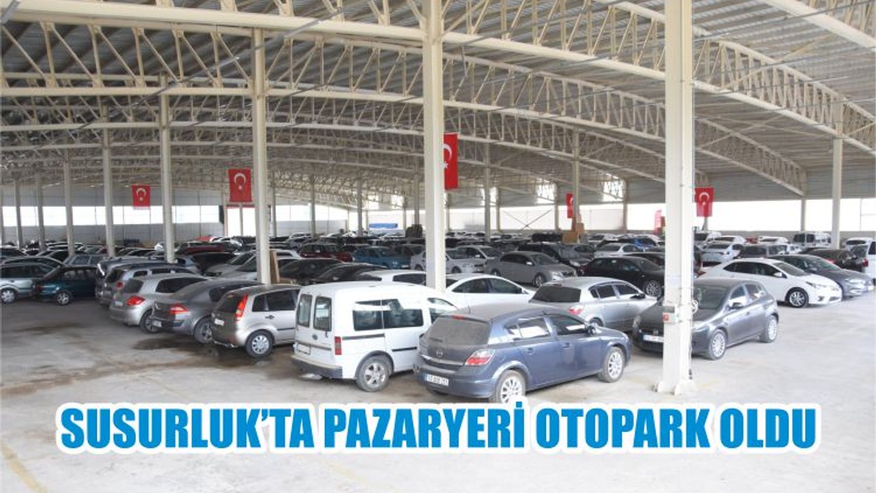 SUSURLUK’TA PAZARYERİ OTOPARK OLDU