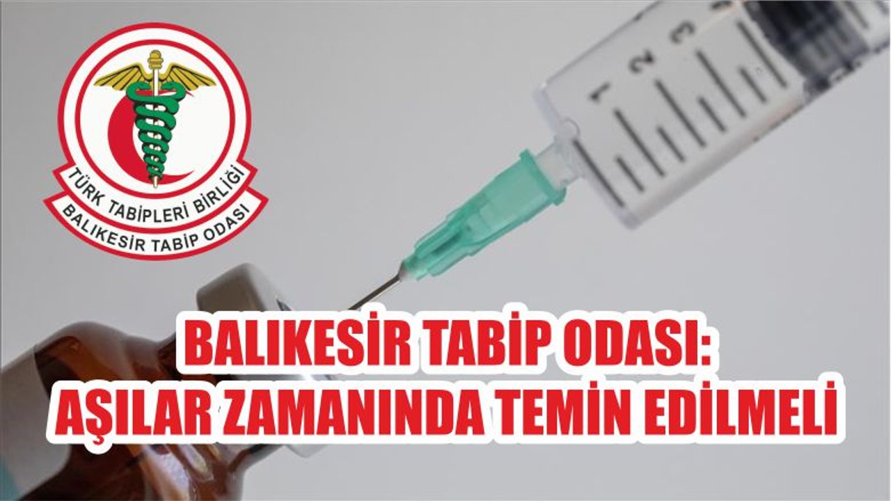 BALIKESİR TABİP ODASI:AŞILAR ZAMANINDA TEMİN EDİLMELİ