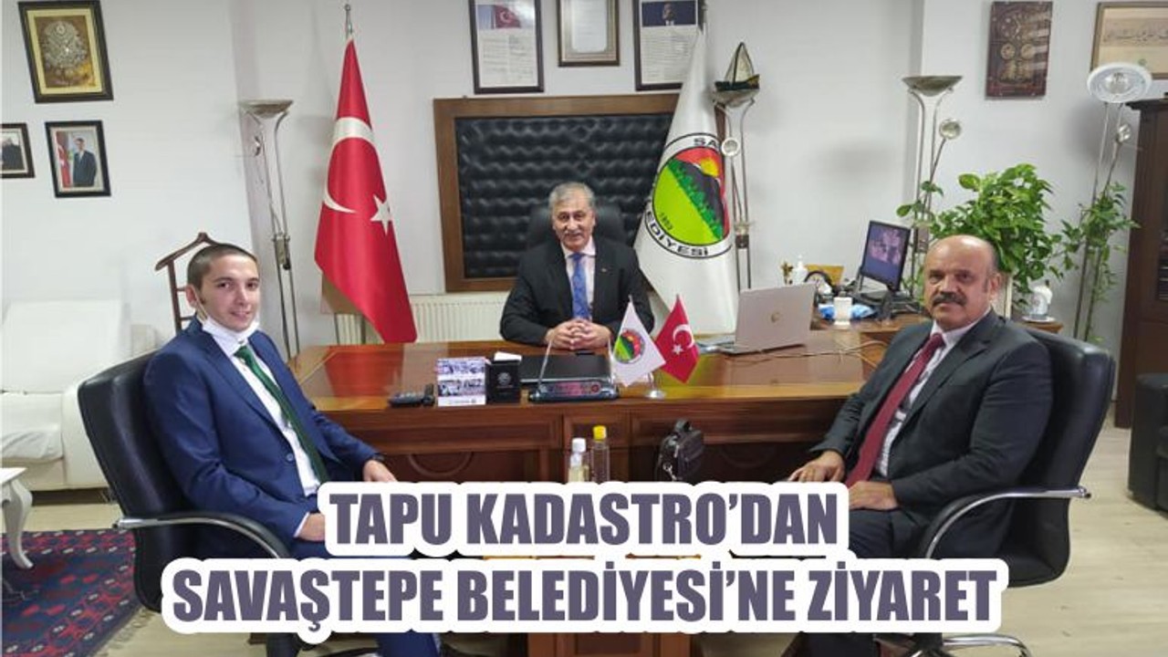 TAPU KADASTRO’DAN SAVAŞTEPE BELEDİYESİ’NE ZİYARET