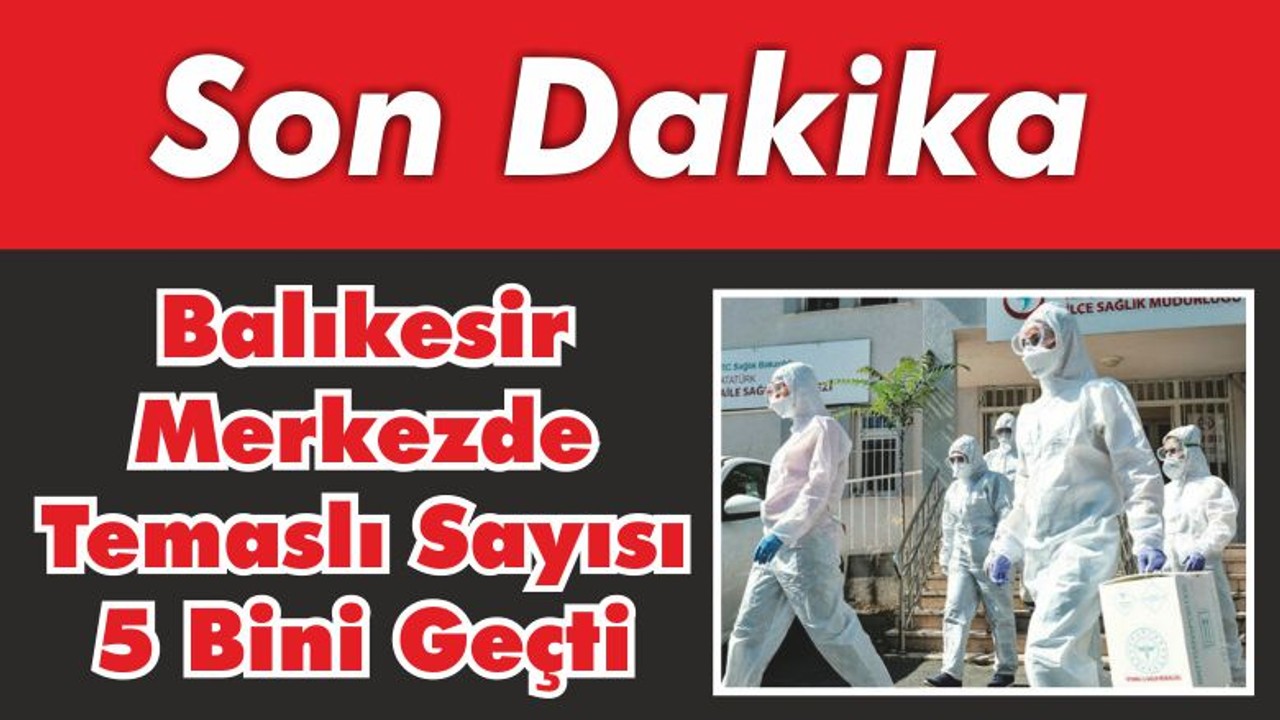 Balıkesir Merkezde Temaslı Sayısı 5 Bini Geçti