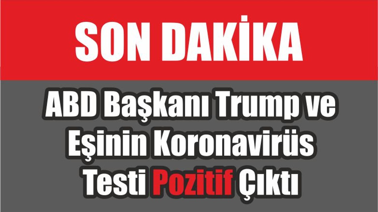ABD Başkanı Trump ve Eşinin Koronavirüs Testi Pozitif Çıktı