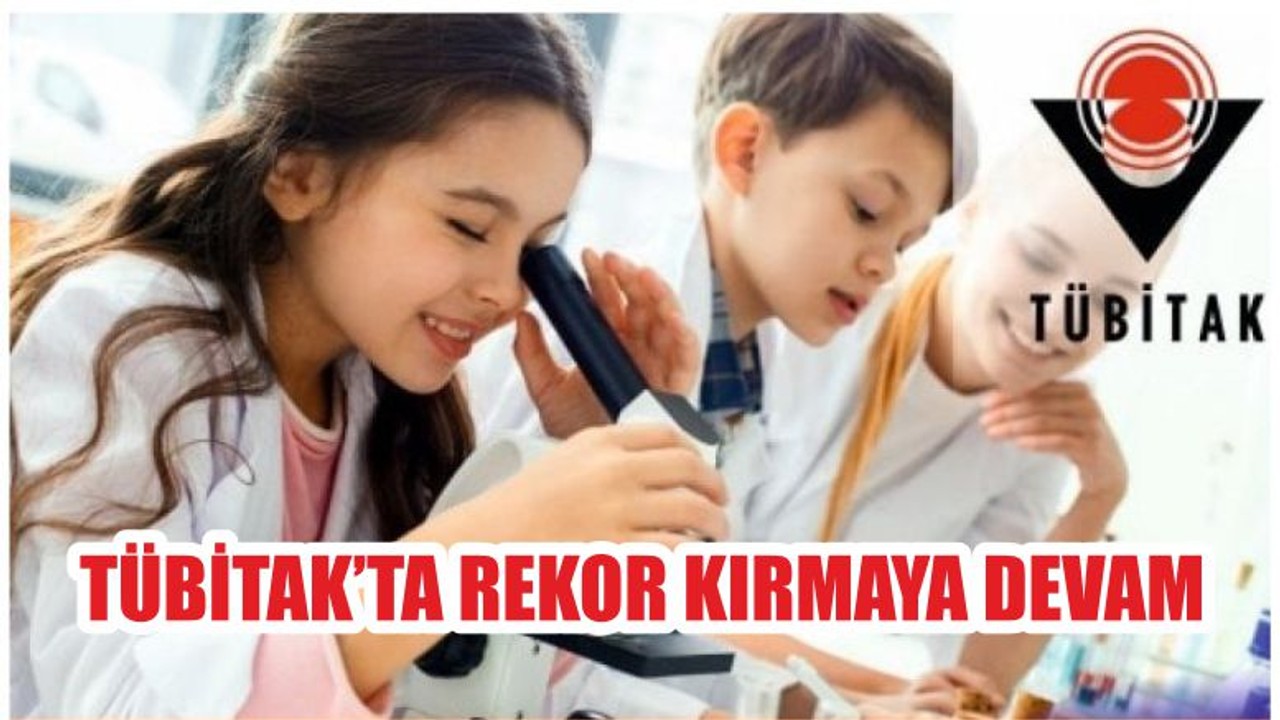TÜBİTAK’TA REKOR KIRMAYA DEVAM