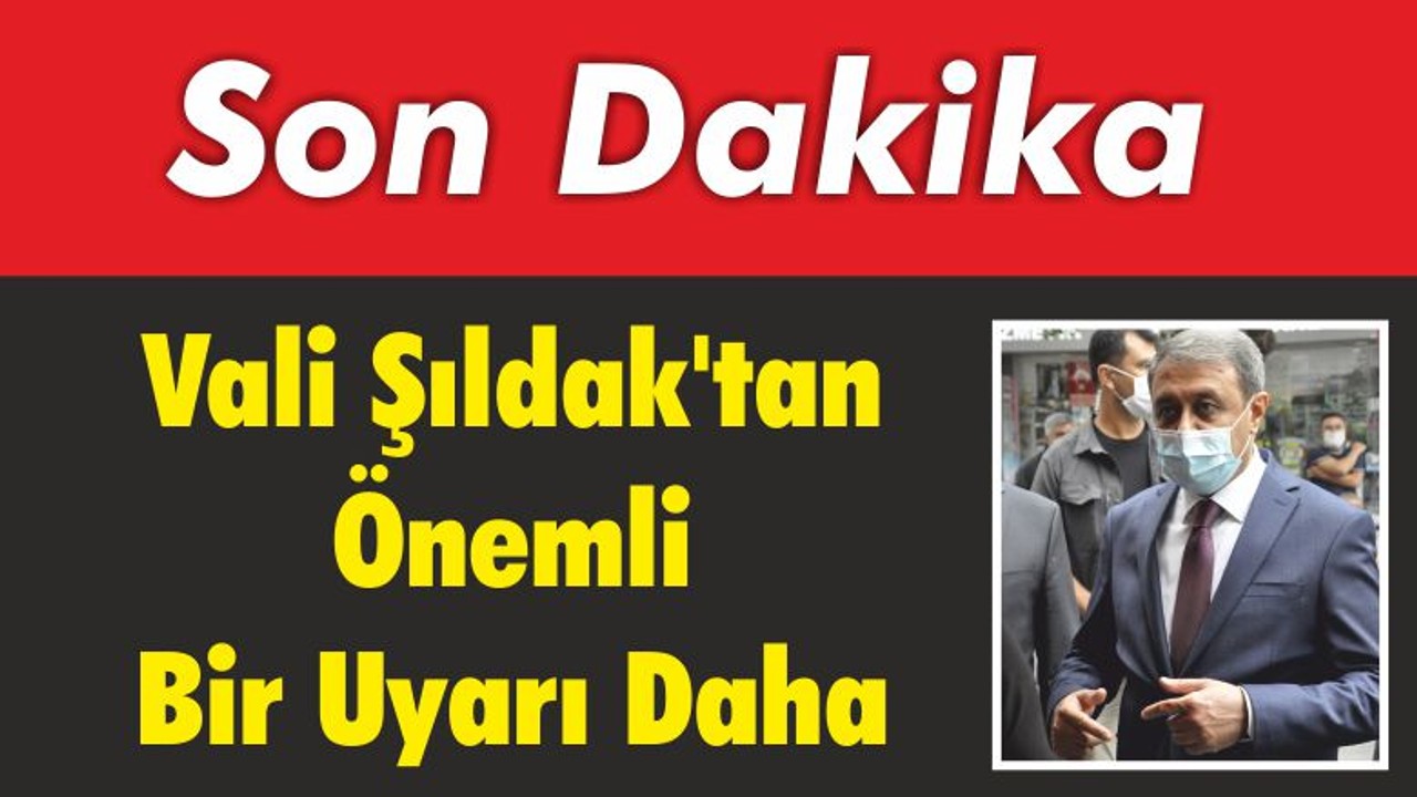 Vali Şıldak’tan Önemli Bir Uyarı Daha