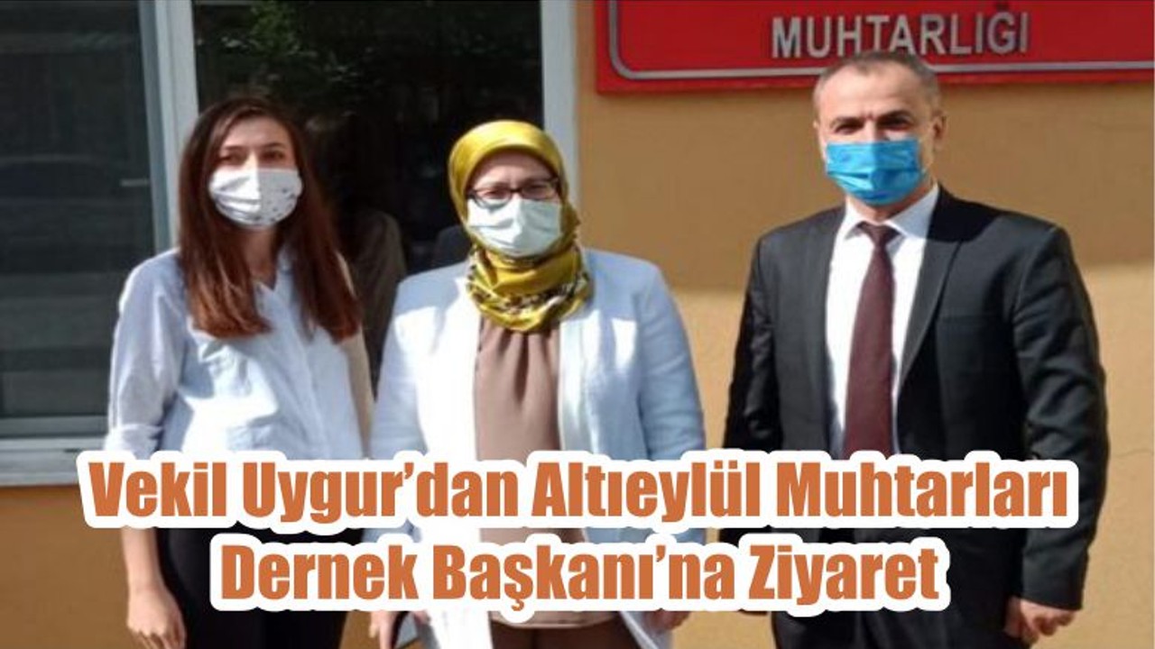 Vekil Uygur’dan Altıeylül Muhtarları Dernek Başkanı’na Ziyaret