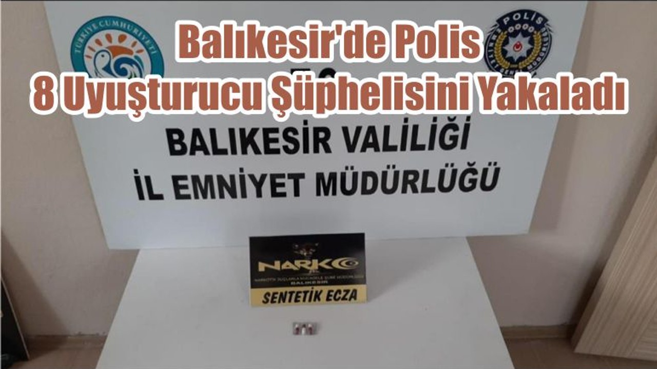 Balıkesir'de Polis 8 Uyuşturucu Şüphelisini Yakaladı